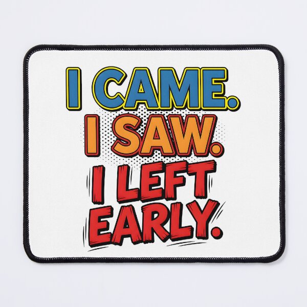 Item preview, i came, i saw, left, early, humorous, funny quote designed and sold by TrueArtVibes.
