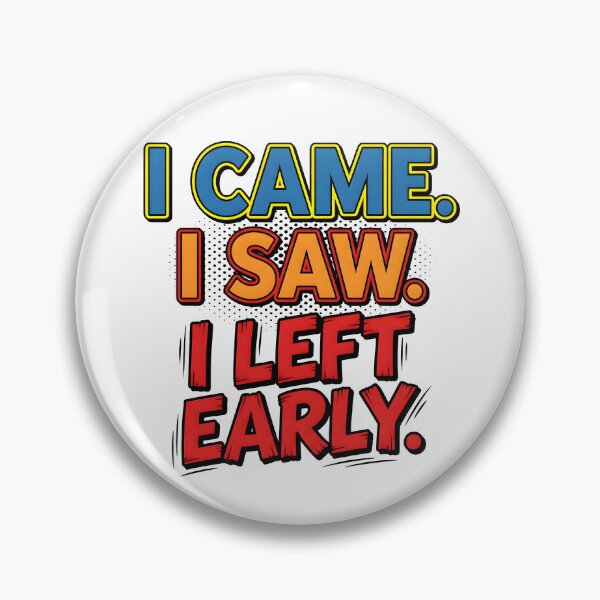 Item preview, i came, i saw, left, early, humorous, funny quote designed and sold by TrueArtVibes.
