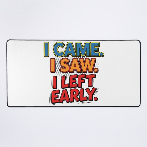 Item preview, i came, i saw, left, early, humorous, funny quote designed and sold by TrueArtVibes.