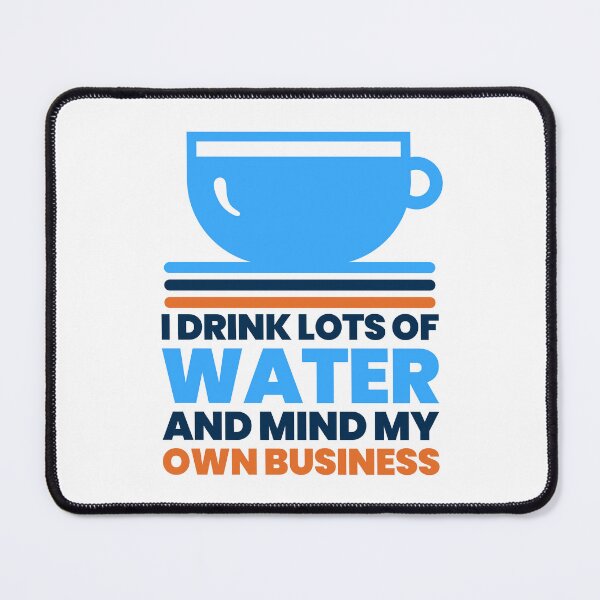 Item preview, I Drink Lots of Water and Mind My Own Business - Funny Water Humor designed and sold by Shape Snip Studio.