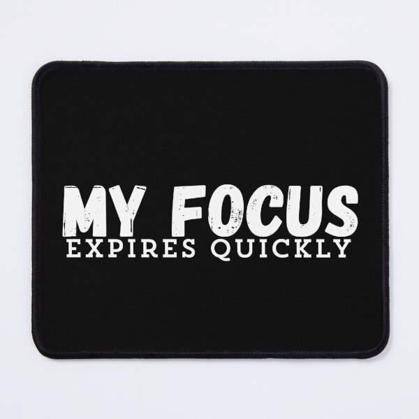 Item preview, My Focus Expires Quickly, One Line That Sets The Vibe designed and sold by JokeAndStyle.