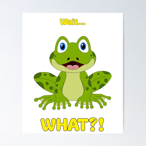 Item preview, Wait… WHAT?! – Funny Surprised Frog Meme Cartoon designed and sold by It's Bro Brand ★ ★ ★ ★ ★.