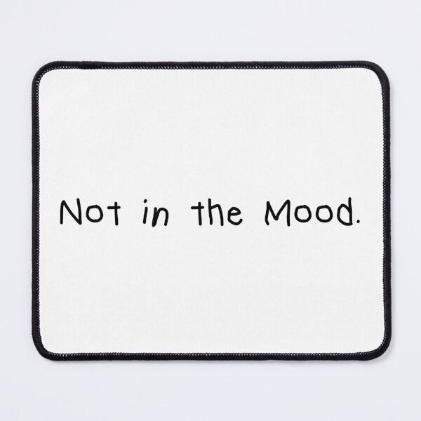 Item preview, Not in the Mood. – Minimalist Honest Quote designed and sold by CurlyDude.