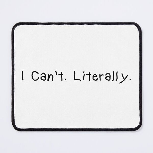 Item preview, I Can’t. Literally. – Funny Minimalist Quote designed and sold by CurlyDude.