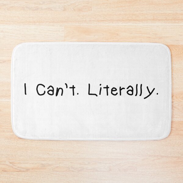 Item preview, I Can’t. Literally. – Funny Minimalist Quote designed and sold by CurlyDude.