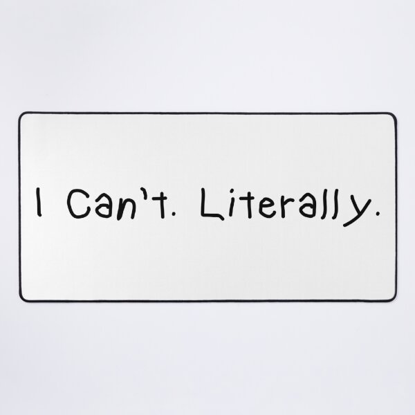 Item preview, I Can’t. Literally. – Funny Minimalist Quote designed and sold by CurlyDude.