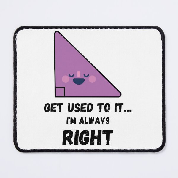 Item preview, Get used to it I'm always right, Funny Math T-Shirt designed and sold by Mogale-Hill.