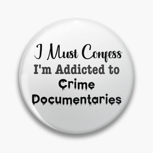 Item preview, I Must Confess, I'm Addicted to Crime Documentaries designed and sold by LovenLaughter.