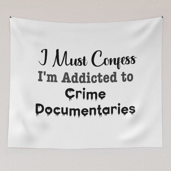 Item preview, I Must Confess, I'm Addicted to Crime Documentaries designed and sold by LovenLaughter.