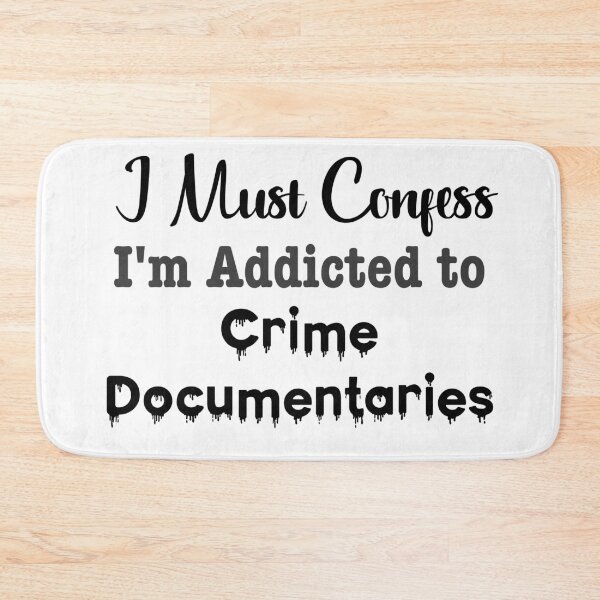 Item preview, I Must Confess, I'm Addicted to Crime Documentaries designed and sold by LovenLaughter.