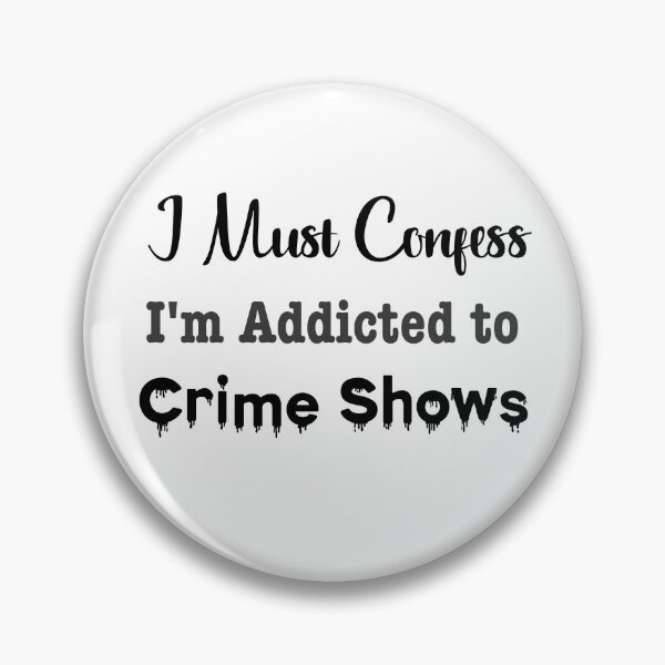Item preview, I Must Confess, I'm Addicted to Crime Shows designed and sold by LovenLaughter.