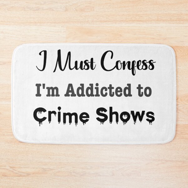 Item preview, I Must Confess, I'm Addicted to Crime Shows designed and sold by LovenLaughter.