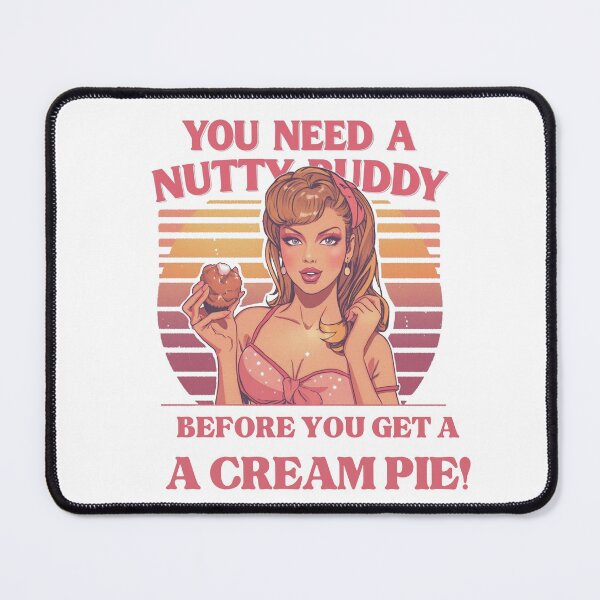 Item preview, You need a nutty buddy before you get a cream pie! designed and sold by NicMacTees.
