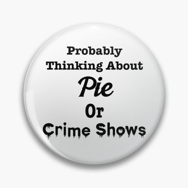 Item preview, Probably Thinking About Pie or Crime Shows designed and sold by LovenLaughter.