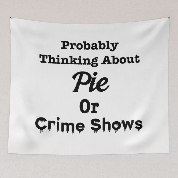 Item preview, Probably Thinking About Pie or Crime Shows designed and sold by LovenLaughter.
