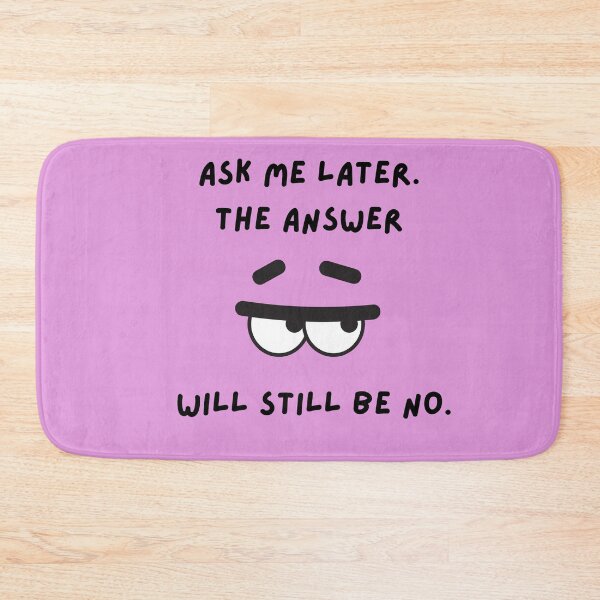 Item preview, Ask me Later - The Answer Will Still Be No designed and sold by MMPrintsDesign.
