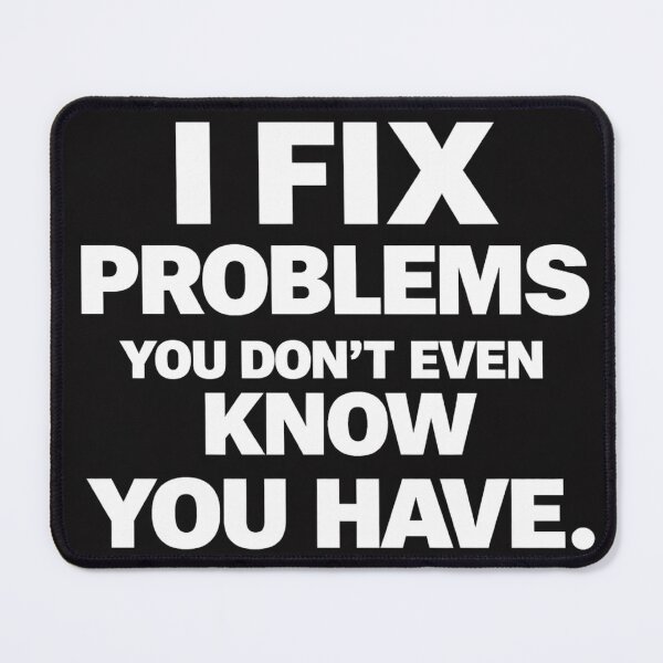 Item preview, I Fix Problems You Don't Even Know You Have designed and sold by gagweed.