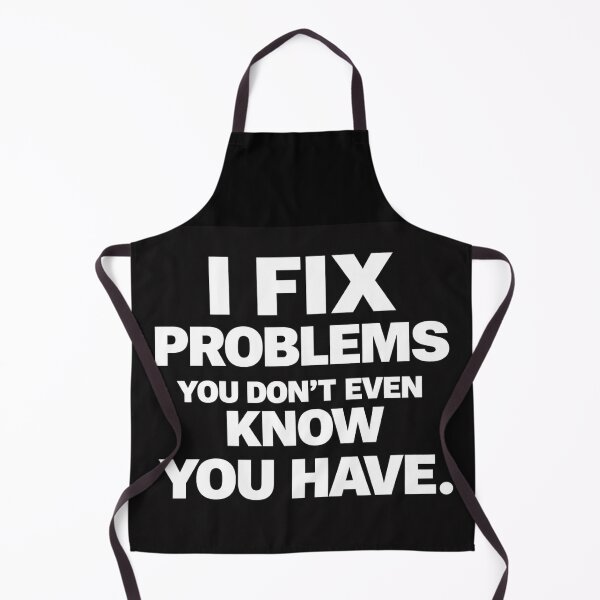 Item preview, I Fix Problems You Don't Even Know You Have designed and sold by gagweed.
