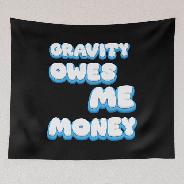 Item preview, Gravity owes me money funny sarcastic quote designed and sold by CleanDecor.