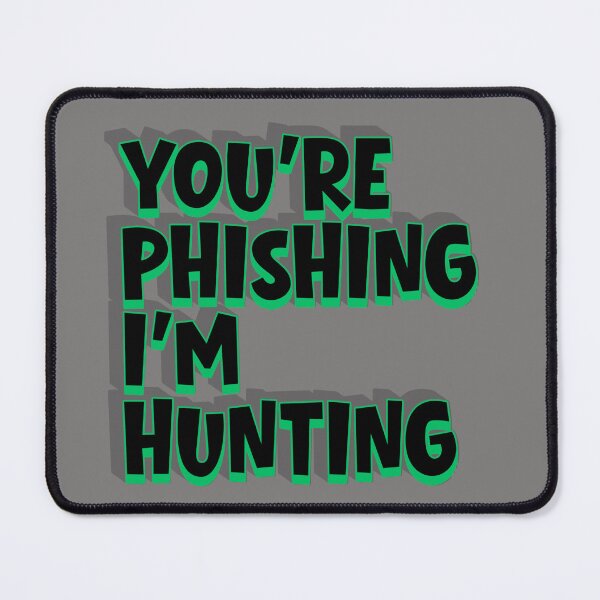 Item preview, You're phishing I'm hunting designed and sold by PeacockShop2.