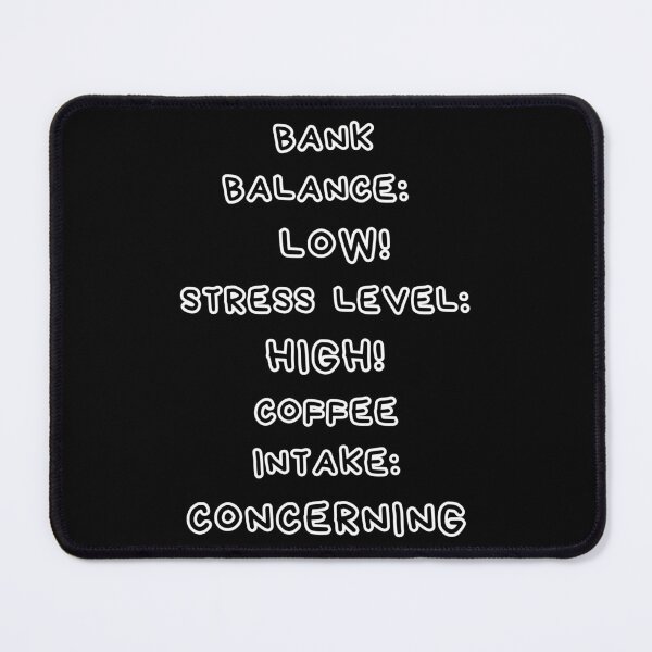 Item preview, Funny Coffee Quote – Bank Balance Low, Stress High, Coffee Intake Concerning designed and sold by digitalbitcraft.