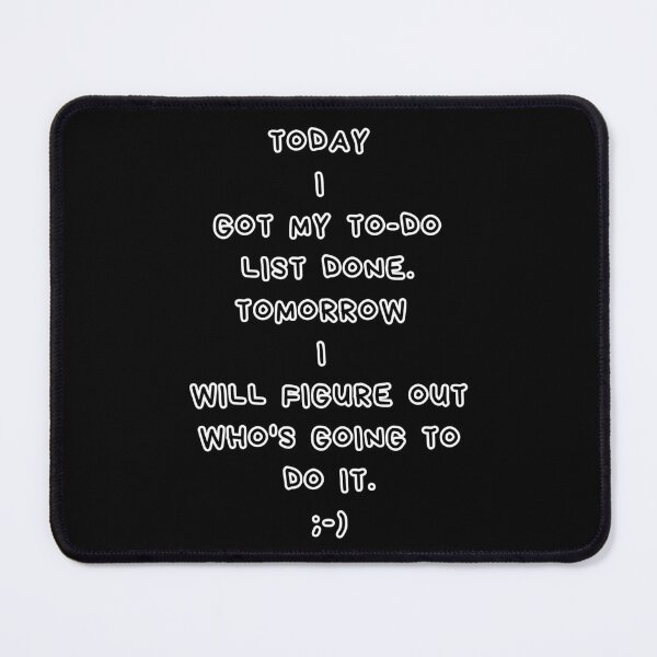 Item preview, Funny To-Do List Quote – Got My To-Do List Done, Tomorrow I'll Find Who's Doing It designed and sold by digitalbitcraft.