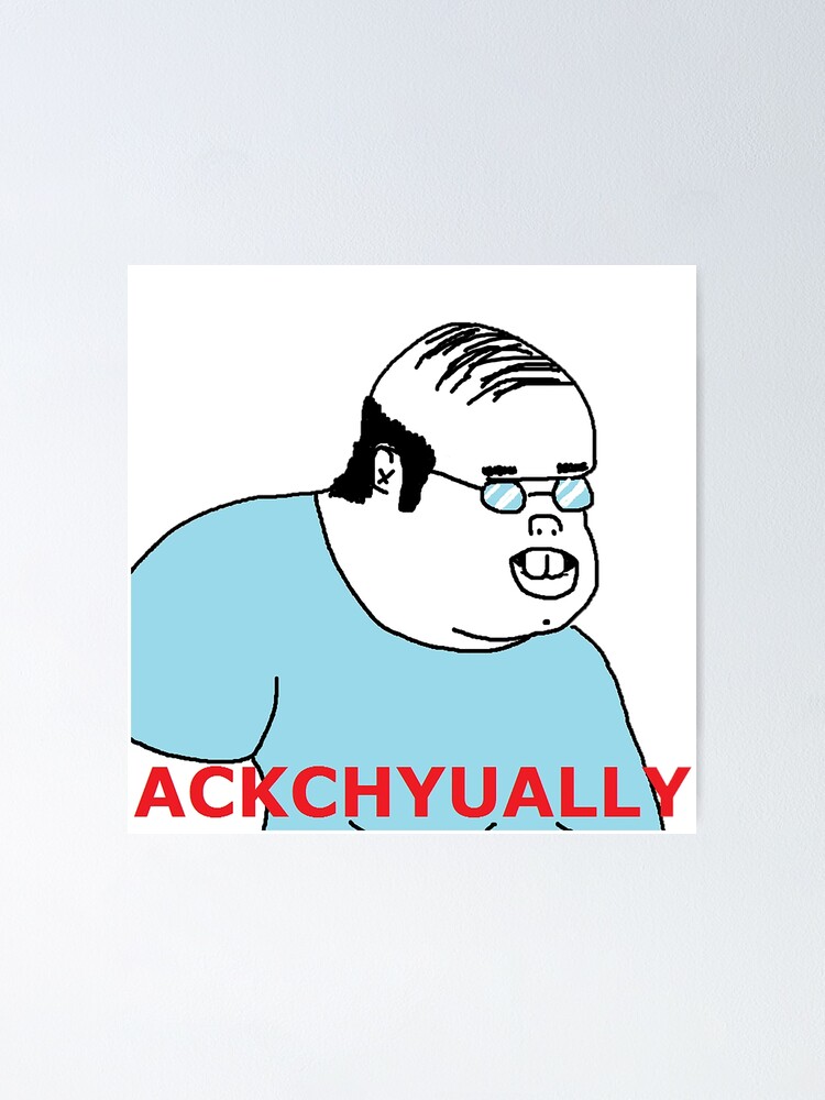 "Actually Ackchyually Meme" Poster for Sale by WittyFox Redbubble