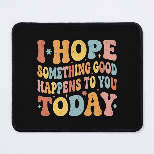 Item preview, I Hope Something Good Happens To You Today designed and sold by Markon22.