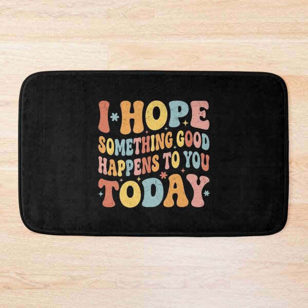 Item preview, I Hope Something Good Happens To You Today designed and sold by Markon22.