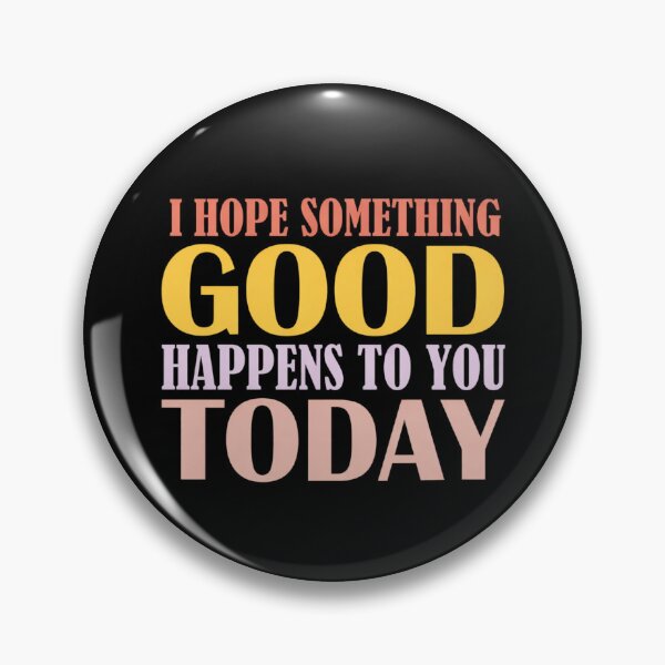 Item preview, I Hope Something Good Happens To You Today designed and sold by Markon22.
