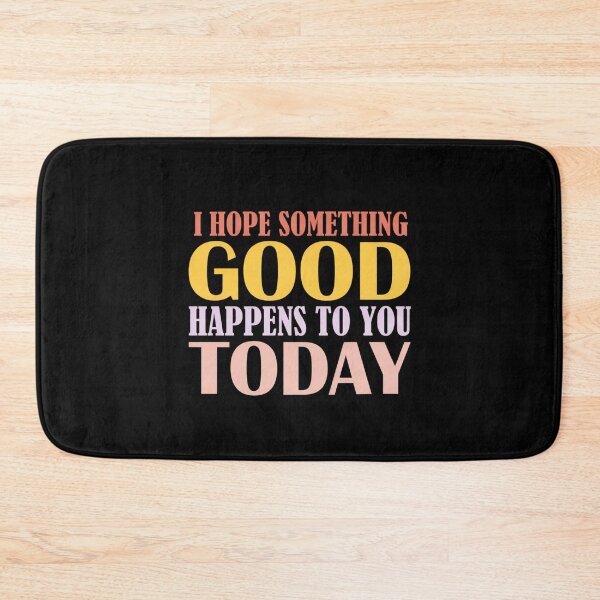 Item preview, I Hope Something Good Happens To You Today designed and sold by Markon22.