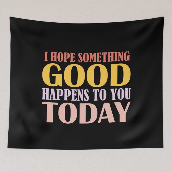 Item preview, I Hope Something Good Happens To You Today designed and sold by Markon22.