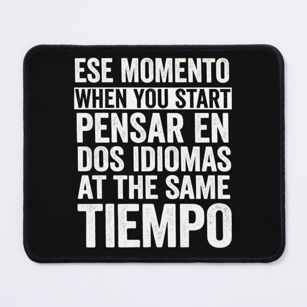 Item preview, Ese Momento When You Start Pensar En Dos Idiomas At The Same Tiempo designed and sold by Markon22.