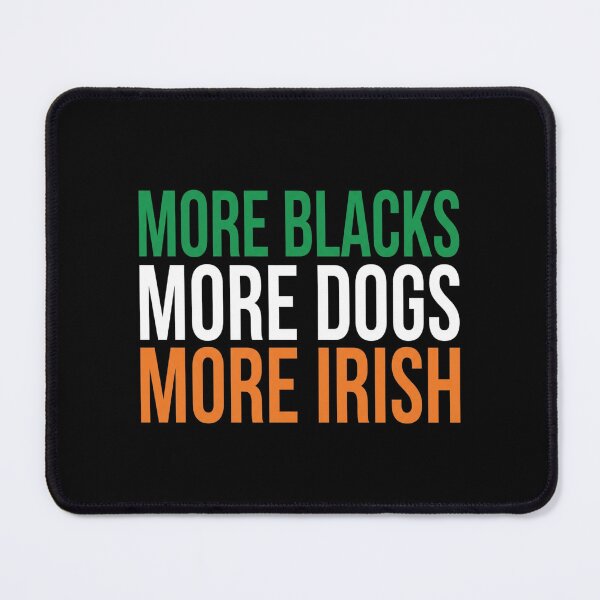 Item preview, more blacks more dogs more irish designed and sold by Markon22.