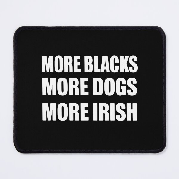 Item preview, more blacks more dogs more irish designed and sold by Markon22.