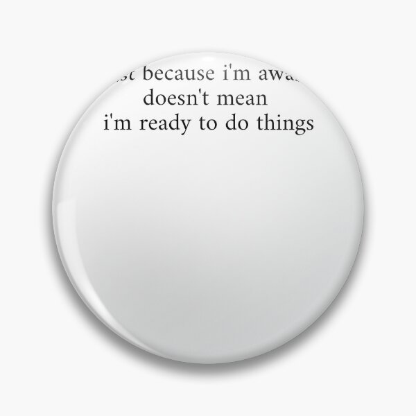 Item preview, Just Because I'm Awake Doesn't Mean I'm Ready To Do Things designed and sold by krystalRomanart.