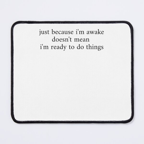 Item preview, Just Because I'm Awake Doesn't Mean I'm Ready To Do Things designed and sold by krystalRomanart.
