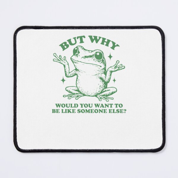 Item preview, But Why Would You Want To Be Like Someone Else_ Frog designed and sold by krystalRomanart.
