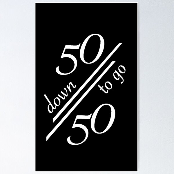 Item preview, 50 down 50 to go in white letters designed and sold by Rusya26.