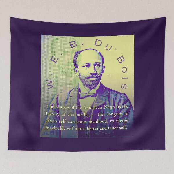 Item preview, W. E. B. Du Bois quote: The history of the American Negro is the history of this strife, — this longing to attain self-conscious manhood, designed and sold by artbleed.