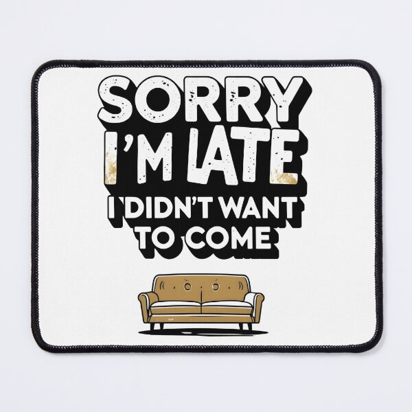 Item preview, Sorry I'm Late I Didn't Want To Come Funny Antisocial Introvert Homebody designed and sold by Stikaro.