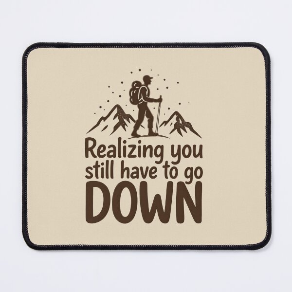 Item preview, Realizing You Still Have to Go Down Hiking designed and sold by Ink Magic.