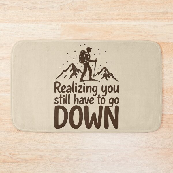 Item preview, Realizing You Still Have to Go Down Hiking designed and sold by Ink Magic.