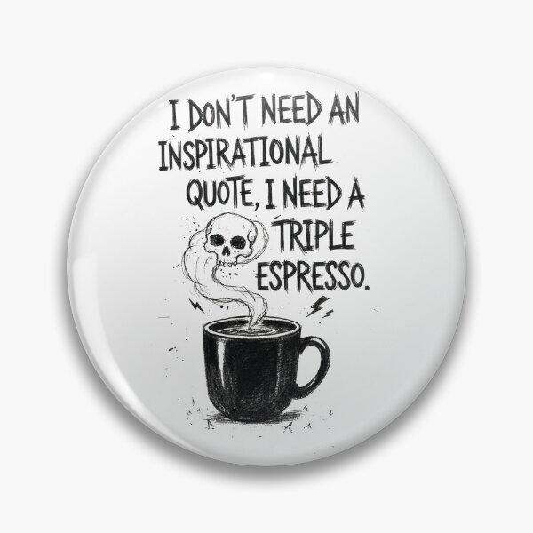Item preview, I don't need an inspiational quote, I need a triple espresso. designed and sold by gorashirts.