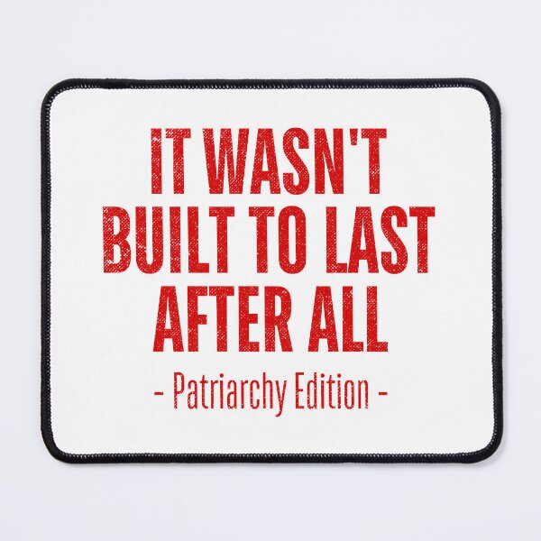 Item preview, It Wasn’t Built to Last – Smash the Patriarchy designed and sold by ObsidianDaz.