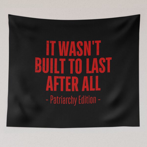 Item preview, It Wasn’t Built to Last – Smash the Patriarchy designed and sold by ObsidianDaz.