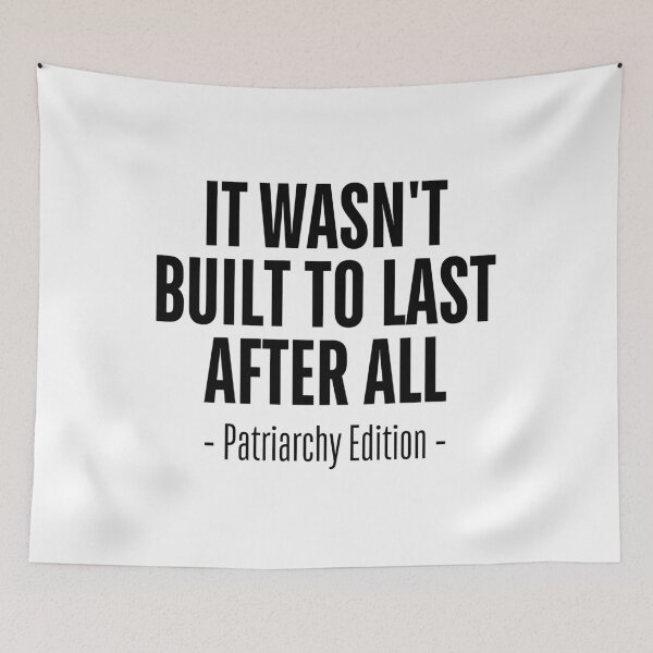 Item preview, It Wasn’t Built to Last – Smash the Patriarchy designed and sold by ObsidianDaz.