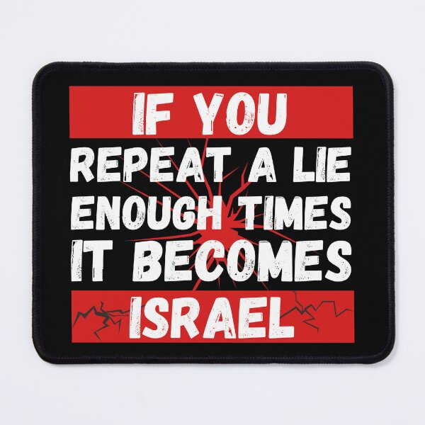 Item preview, if you repeat a lie enough times it become israel designed and sold by Randa Ranmania.