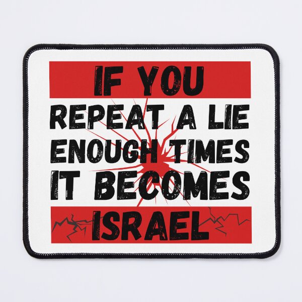 Item preview, if you repeat a lie enough times it become israel designed and sold by Randa Ranmania.