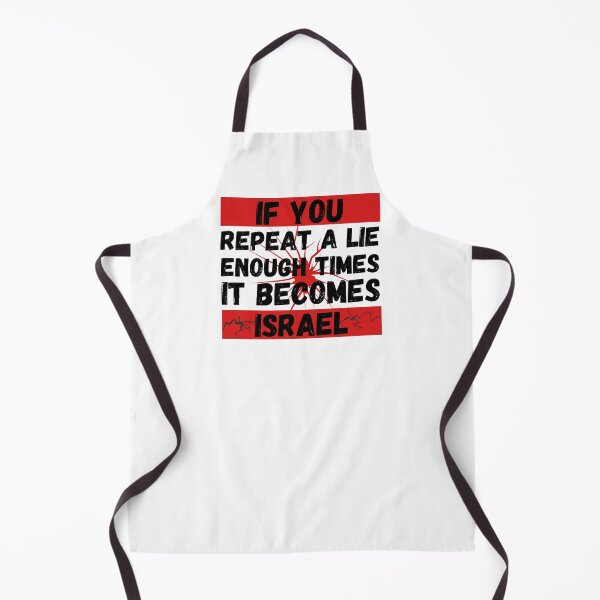 Item preview, if you repeat a lie enough times it become israel designed and sold by Randa Ranmania.